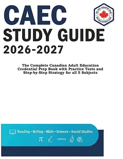 Caec Study Guide 2026-2027: The Complete Canadian Adult Education Credential Prep Book with Practice Tests and Step-by-Step Strategy for all 5 Subjects