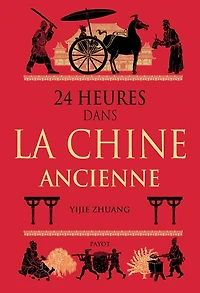 24 heures dans la Chine ancienne