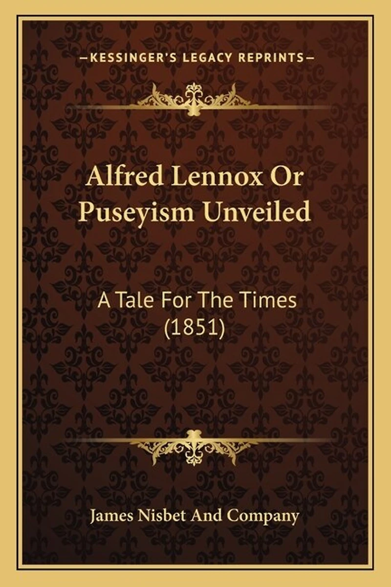 Alfred Lennox Or Puseyism Unveiled: A Tale For The Times (1851)