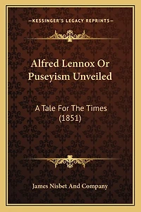 Alfred Lennox Or Puseyism Unveiled: A Tale For The Times (1851)