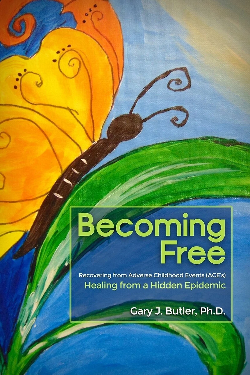 Becoming Free: Recovering from Adverse Childhood Events (ACE's): Healing a Hidden Epidemic