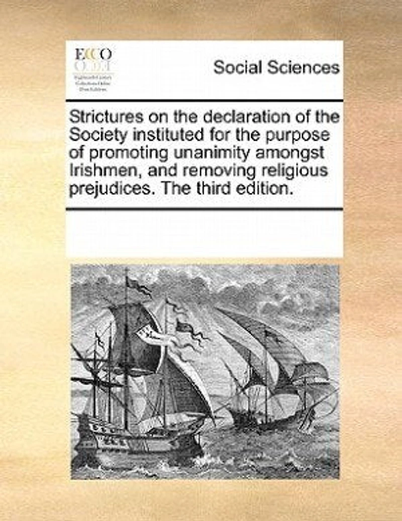 Strictures On The Declaration Of Society Instituted For Purpose Promoting Unanimity Amongst Irishmen, And Removing Religious Prejudices.