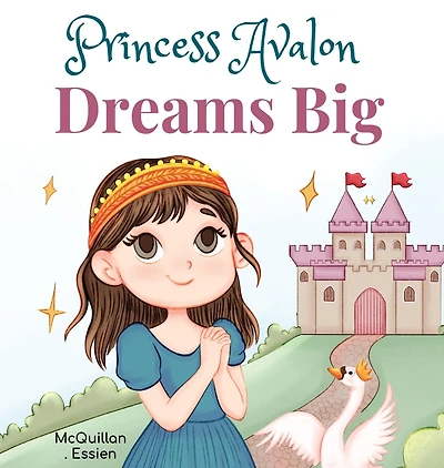 Princess Avalon Dreams Big: A Simple Princess Story to Inspire Little Ones to Achieve Big Things!