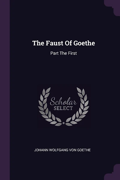 The Faust Of Goethe: Part The First