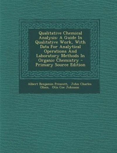 Qualitative Chemical Analysis: A Guide In Qualitative Work, With Data For Analytical Operations And Laboratory Methods In Organic