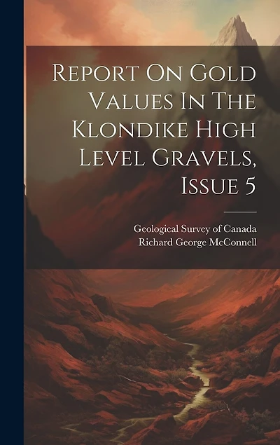 Report On Gold Values In The Klondike High Level Gravels, Issue 5