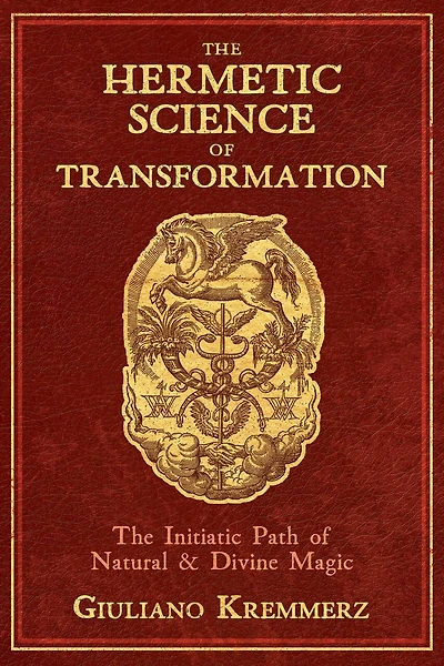 The Hermetic Science of Transformation: Initiatic Path Natural and Divine Magic