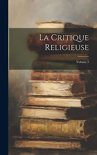 La Critique Religieuse; Volume 5
