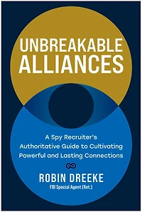 Unbreakable Alliances: A Spy Recruiter's Authoritative Guide to Cultivating Powerful and Lasting Connections