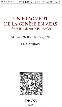 Un Fragment de la Genèse en vers : fin XIIIe - début XIVe siècle. Edition critique du Ms. Brit. Libr. Harley 3775