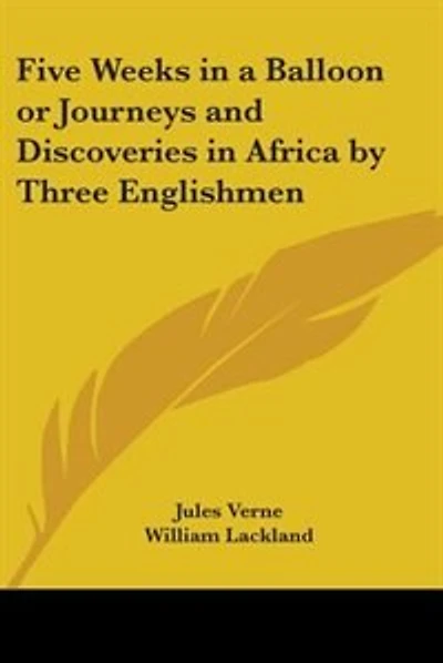 Five Weeks in a Balloon or Journeys and Discoveries in Africa by Three Englishmen