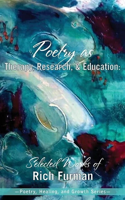 Poetry as Therapy, Research, and Education: Selected Works of Rich Furman