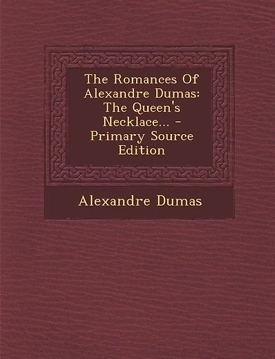 The Romances Of Alexandre Dumas: The Queen's Necklace... - Primary Source Edition