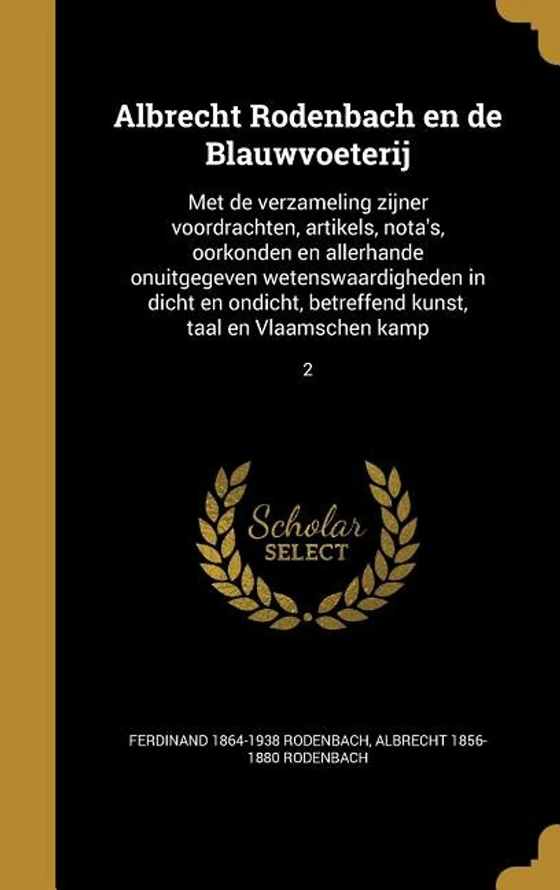 Albrecht Rodenbach en de Blauwvoeterij: Met verzameling zijner voordrachten, artikels, nota's, oorkonden allerhande onuitgegeven wete