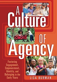 A Culture of Agency: Fostering Engagement, Empowerment, Identity, and Belonging in the Early Years