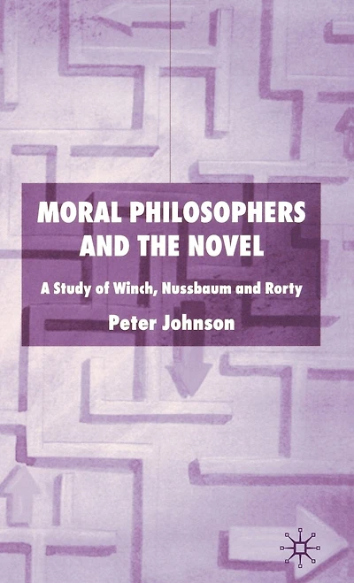 Moral Philosophers and The Novel: A Study of Winch, Nussbaum Rorty