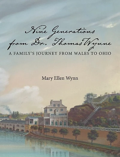 Nine Generations from Dr. Thomas Wynne: A Family's Journey from Wales to Ohio