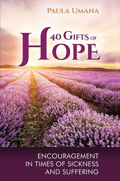 40 Gifts of Hope: Encouragement in times of sickness and suffering
