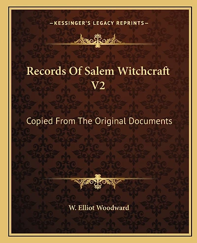 Records Of Salem Witchcraft V2: Copied From The Original Documents
