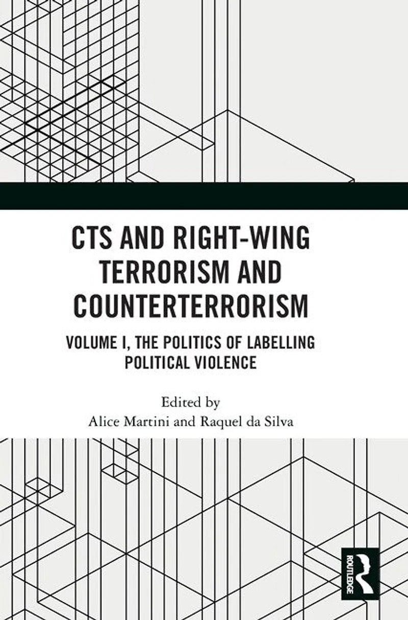 CTS and Right-Wing Terrorism Counterterrorism: Volume I, The Politics of Labelling Political Violence
