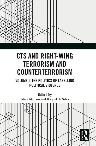 CTS and Right-Wing Terrorism Counterterrorism: Volume I, The Politics of Labelling Political Violence