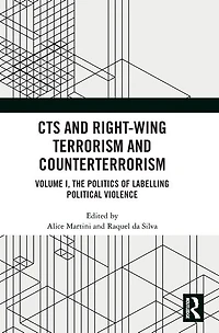 CTS and Right-Wing Terrorism Counterterrorism: Volume I, The Politics of Labelling Political Violence