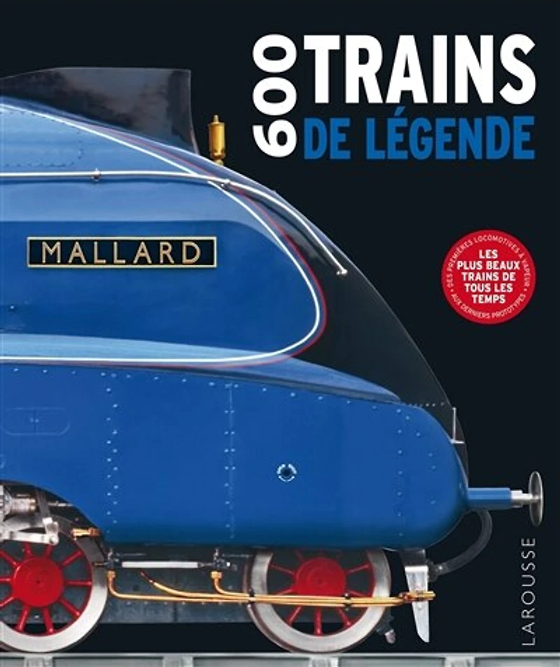 600 trains de légende: les plus beaux trains de tous les temps