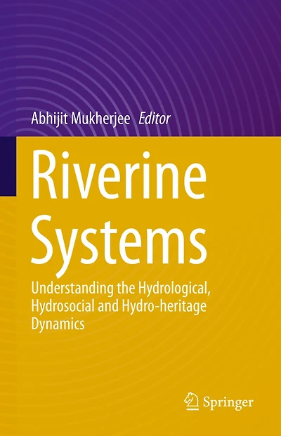 Riverine Systems: Understanding The Hydrological, Hydrosocial And Hydro-heritage Dynamics