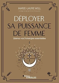Déployer sa puissance de femme: Libérez vos 9 énergies essentielles