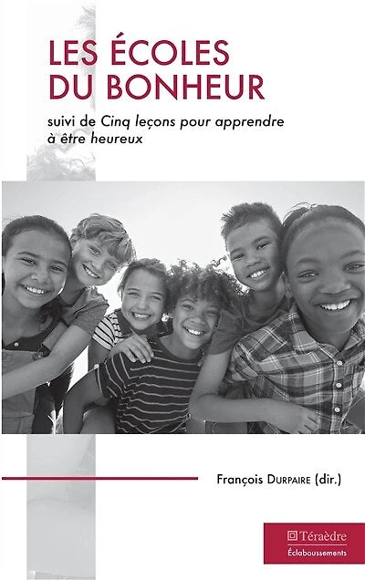 Les écoles du bonheur: suivi de Cinq leçon pour apprendre à être heureux
