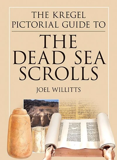 The Kregel Pictorial Guide to the Dead Sea Scrolls: How They Were Discovered and What They Mean