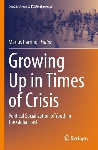 Growing Up in Times of Crisis: Political Socialization of Youth in the Global East