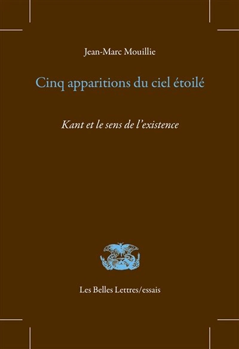 Cinq apparitions du ciel étoilé: Kant et le sens de l'existence