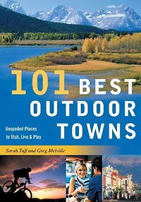 101 Best Outdoor Towns: Unspoiled Places To Visit Live And Play