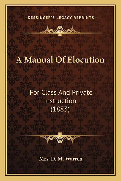 A Manual Of Elocution: For Class And Private Instruction (1883)