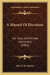 A Manual Of Elocution: For Class And Private Instruction (1883)