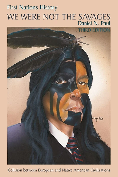 We Were not the Savages: First Nations History: Collision Between European And Native American Civilizations