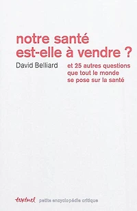 Notre santé est-elle à vendre ?: et 25 autres questions que tout le monde se pose sur la santé