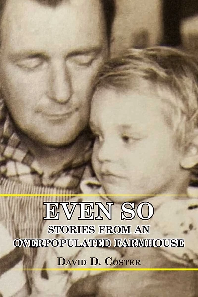 Even So: Stories from an Overpopulated Farmhouse
