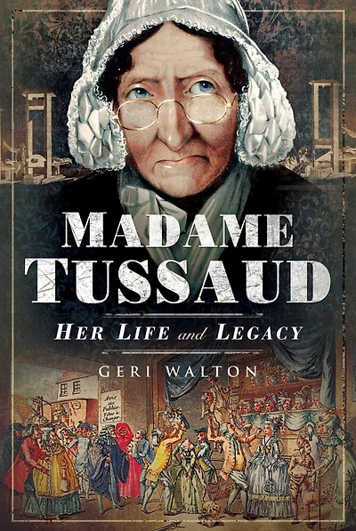 Madame Tussaud: Her Life and Legacy