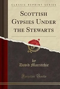 Scottish Gypsies Under the Stewarts (Classic Reprint)