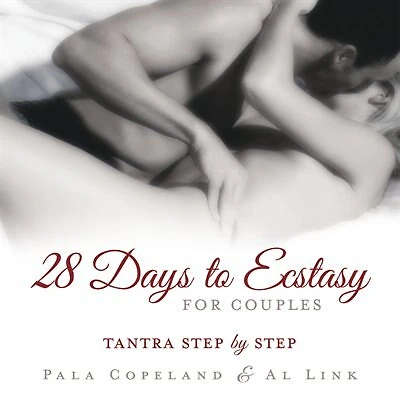 28 Days to Ecstasy for Couples: Tantra Step By Step