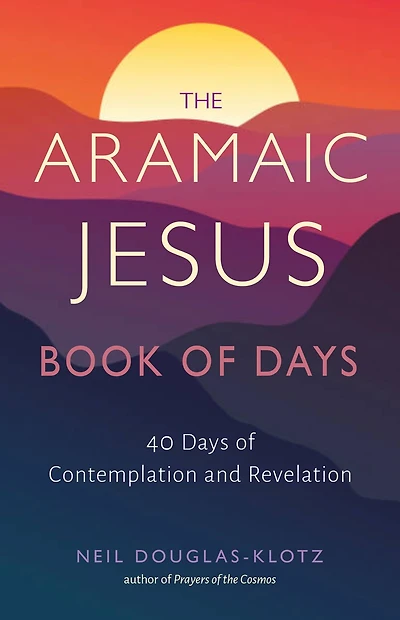 The Aramaic Jesus Book of Days: Forty Days Contemplation and Revelation