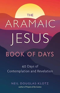The Aramaic Jesus Book of Days: Forty Days Contemplation and Revelation