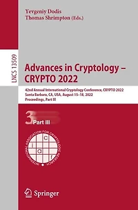 Advances Cryptology - CRYPTO 2022: 42nd Annual International Conference, 2022, Santa Barbara, CA, USA, August 15-18, Proceedings