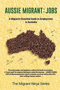 Aussie Migrant: Jobs: A Migrant's Essential Guide to Employment in Australia