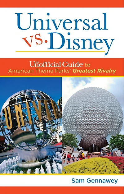 Universal Versus Disney: The Unofficial Guide To American Theme Parks' Greatest Rivalry
