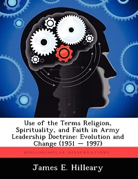 Use Of The Terms Religion, Spirituality, And Faith In Army Leadership Doctrine: Evolution And Change (1951 - 1997)
