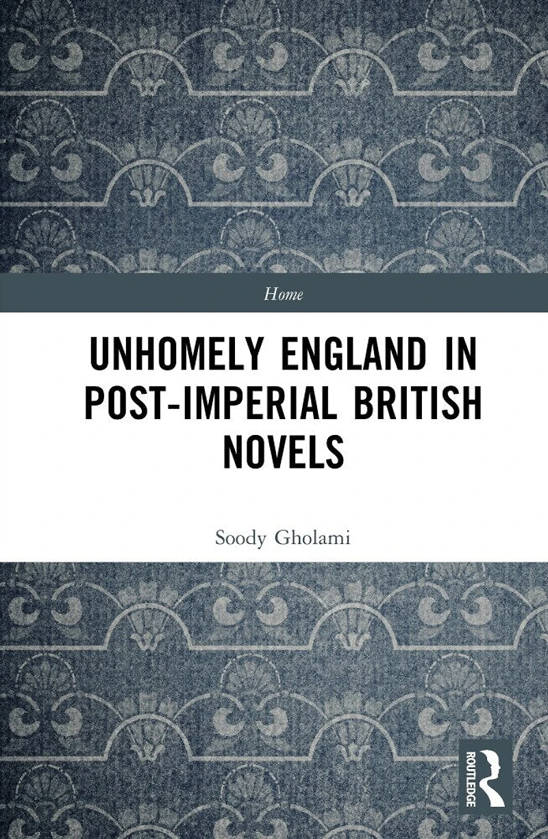 Unhomely England Post-Imperial British Novels
