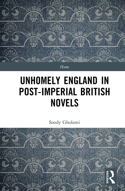 Unhomely England Post-Imperial British Novels